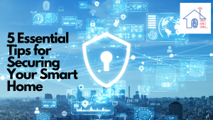 5 Essential Tips for Securing Your Smart Home