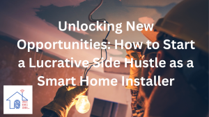 Smart home installer side hustle — how to earn extra income installing smart home systems