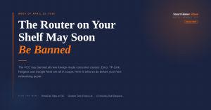 FCC bans foreign consumer routers affecting Eero and TP-Link — Smart Homes School Weekly Issue 58